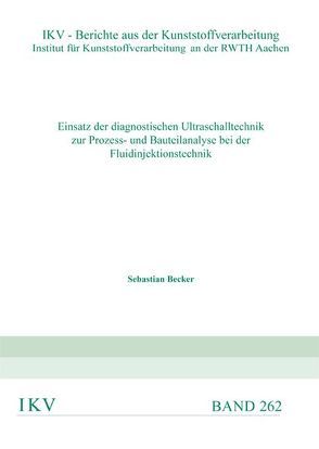 Einsatz der diagnostischen Ultraschalltechnik zur Prozess- und Bauteilanalyse von Becker,  Sebastian