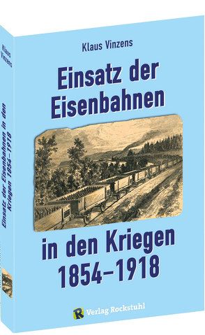 Einsatz der Eisenbahnen in den Kriegen 1854–1918 von Vinzens,  Klaus