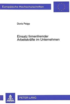 Einsatz firmenfremder Arbeitskräfte im Unternehmen von Peipp,  Doris