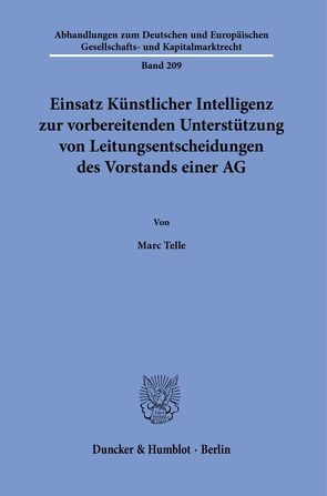 Einsatz Künstlicher Intelligenz zur vorbereitenden Unterstützung von Leitungsentscheidungen des Vorstands einer AG. von Telle,  Marc