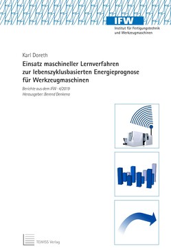 Einsatz maschineller Lernverfahren zur lebenszyklusbasierten Energieprognose für Werkzeugmaschinen von Denkena,  Berend, Doreth,  Karl