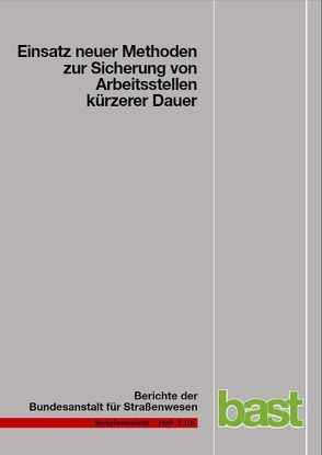 Einsatz neuer Methoden zur Sicherung von Arbeitsstellen kürzerer Dauer von Baier,  M M, Kemper,  D, Steinauer,  B