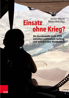 Einsatz ohne Krieg? von Barbin,  Jéronimo L.S., Bomhardt,  Peter Klaus, Conze,  Eckart, Dörfler-Dierken,  Angelika, Fraund,  Philipp, Glatz,  Rainer, Hankel,  Gerd, Hoffmann,  Kay, Holzinger,  Markus, Knöbl,  Wolfgang, Kriemann,  Hans-Peter, Kümmel,  Gerhard, Madl,  Christian, Maurer,  Jochen, Münch,  Philipp, Nachtwei,  Winfried, Naumann,  Klaus, Neitzel,  Sönke, Rink,  Martin, Seiffert,  Anja, Sembritzki,  Jared, Sperling,  Ilja, Steinbrecher,  Markus, Wanner,  Meike, Zimmermann,  Mike, Zorn,  Eberhard