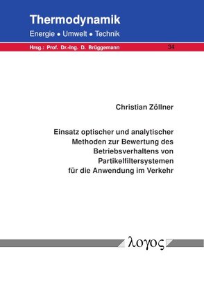 Einsatz optischer und analytischer Methoden zur Bewertung des Betriebsverhaltens von Partikelfiltersystemen für die Anwendung im Verkehr von Zöllner,  Christian