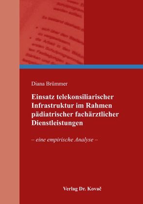 Einsatz telekonsiliarischer Infrastruktur im Rahmen pädiatrischer fachärztlicher Dienstleistungen von Brümmer,  Diana