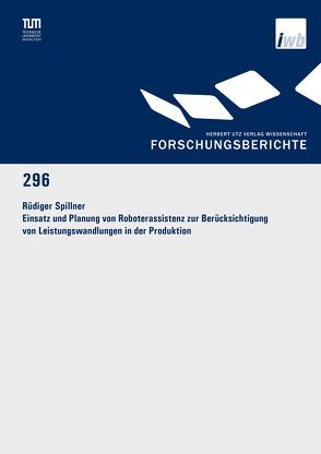 Einsatz und Planung von Roboterassistenz zur Berücksichtigung von Leistungswandlungen in der Produktion von Spillner,  Rüdiger