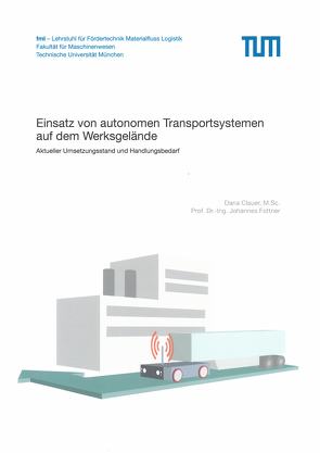 Einsatz von autonomen Transportsystemen auf dem Werksgelände von Clauer,  Dana, Fottner,  Johannes