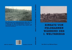 Einsatz von Feldbahnen während des I. Weltkriegs von Bayer,  Michael