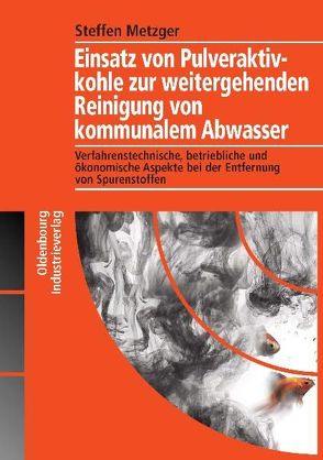 Einsatz von Pulveraktivkohle zur weitergehenden Reinigung von kommunalem Abwasser von Metzger,  Steffen