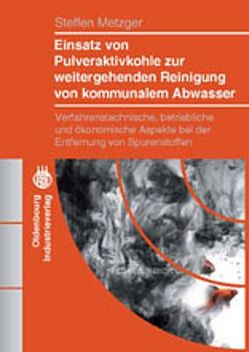 Einsatz von Pulveraktivkohle zur weitergehenden Reinigung von kommunalem Abwasser von Metzger,  Steffen