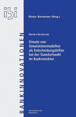 Einsatz von Simulationsmodellen als Entscheidungshilfen zur Standortwahl im Bankensektor von Becatorou,  Varvara