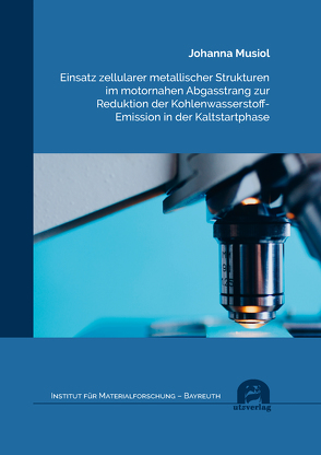 Einsatz zellularer metallischer Strukturen im motornahen Abgasstrang zur Reduktion der Kohlenwasserstoff-Emission in der Kaltstartphase von Musiol,  Johanna