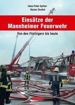 Einsätze der Mannheimer Feuerwehr von Hans-Peter Spitzer, Straßel,  Rainer