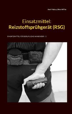 Einsatzmittel: Reizstoffsprühgerät (RSG) von Makus,  Axel, Wilke,  Steve