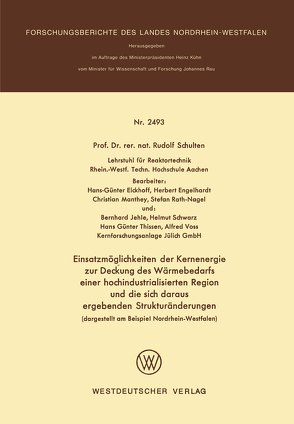 Einsatzmöglichkeiten der Kernenergie zur Deckung des Wärmebedarfs einer hochindustrialisierten Region und die sich daraus ergebenden Strukturänderungen (dargestellt am Beispiel Nordrhein-Westfalen) von Schulten,  Rudolf