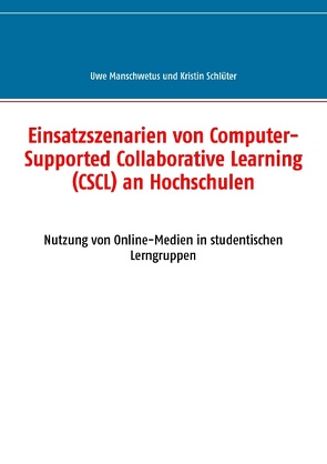 Einsatzszenarien von Computer-Supported Collaborative Learning (CSCL) an Hochschulen von Manschwetus,  Uwe, Schlüter,  Kristin