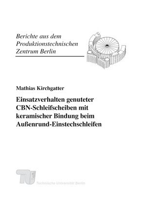 Einsatzverhalten genuteter CBN-Schleifscheiben mit keramischer Bindung beim Außenrund-Einstechschleifen. von Kirchgatter,  Mathias, Uhlmann,  Eckart