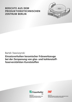 Einsatzverhalten keramischer Fräswerkzeuge bei der Zerspanung von glas- und kohlenstofffaserverstärkten Kunststoffen. von Stawiszynski,  Bartek, Uhlmann,  Eckart