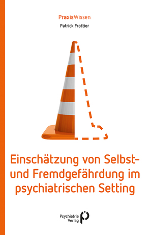 Einschätzung von Selbst- und Fremdgefährdung im psychiatrischen Setting von Frottier,  Patrick