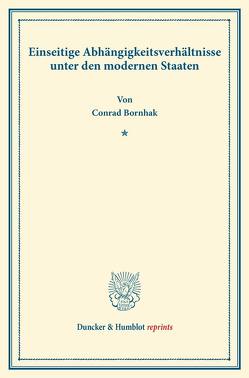 Einseitige Abhängigkeitsverhältnisse unter den modernen Staaten. von Bornhak,  Conrad