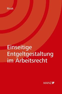 Einseitige Entgeltgestaltung im Arbeitsrecht von Risak,  Martin E.