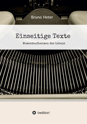 Einseitige Texte – Momentaufnahmen des Lebens von Heter,  Bruno