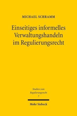 Einseitiges informelles Verwaltungshandeln im Regulierungsrecht von Schramm,  Michael