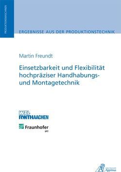 Einsetzbarkeit und Flexibilität hochpräziser Handhabungs- und Montagetechnik von Freundt,  Martin