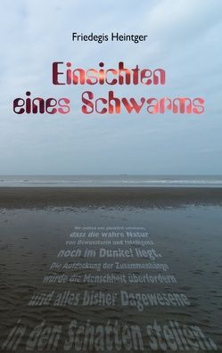 Einsichten eines Schwarms von Heintger,  Friedegis