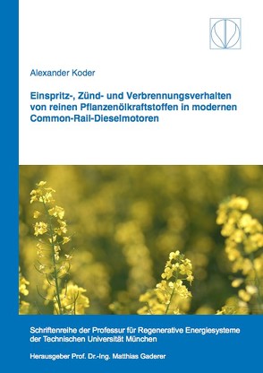 Einspritz-, Zünd- und Verbrennungsverhalten von reinen Pflanzenölkraftstoffen in modernen Common-Rail-Dieselmotoren von Koder,  Alexander