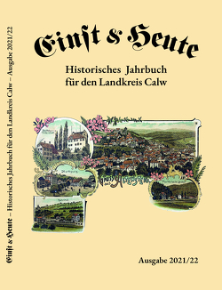 Einst & Heute – Historisches Jahrbuch für den Landkreis Calw – Ausgabe 2021/22 von Ackermann,  Franz