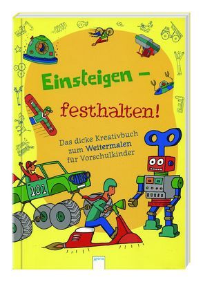 Einsteigen – festhalten! -Das dicke Kreativbuch zum Weitermalen von Meadwocroft,  Ben