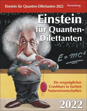 Einstein für Quanten-Dilettanten Kalender 2022 von Berndorff,  Jan, Harenberg, Hüttmann,  Kristin