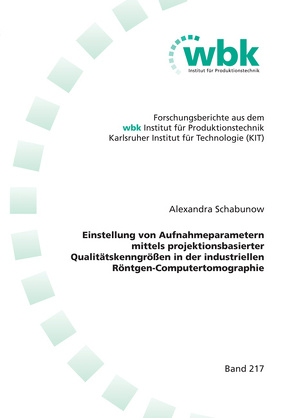 Einstellung von Aufnahmeparametern mittels projektionsbasierter Qualitätskenngrößen in der industriellen Röntgen-Computertomographie von Schabunow,  Alexandra