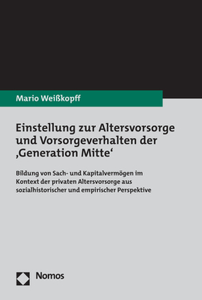 Einstellung zur Altersvorsorge und Vorsorgeverhalten der ‚Generation Mitte‘ von Weißkopff,  Mario