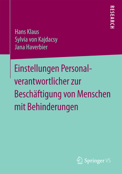 Einstellungen Personalverantwortlicher zur Beschäftigung von Menschen mit Behinderungen von Haverbier,  Jana, Klaus,  Hans, von Kajdacsy,  Sylvia