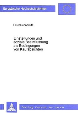 Einstellungen und soziale Beeinflussung als Bedingungen von Kaufabsichten von Schnedlitz,  Peter