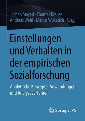 Einstellungen und Verhalten in der empirischen Sozialforschung von Krause,  Thomas, Mayerl,  Jochen, Wahl,  Andreas, Wuketich,  Marius