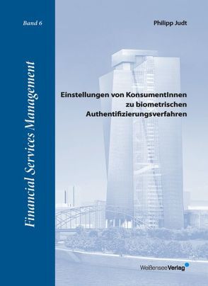 Einstellungen von KonsumentInnen zu biometrischen Authentifizierungsverfahren von Judt,  Philipp