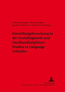 Einstellungsforschung in der Soziolinguistik und Nachbardisziplinen – Studies in Language Attitudes von Deminger,  Szilvia, Fögen,  Thorsten, Scharloth,  Joachim, Zwickl,  Simone