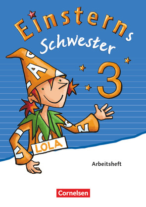 Einsterns Schwester – Sprache und Lesen – Ausgabe 2015 – 3. Schuljahr von Bauer,  Roland, Dreier-Kuzuhara,  Daniela, Gerstenmaier,  Wiebke, Grimm,  Sonja, Maurach,  Jutta, Pfeifer,  Katrin, Schumpp,  Annette, Sorg,  Jutta