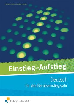 Einstieg – Aufstieg: Deutsch für das Berufseinstiegsjahr von Hufnagl,  Gerhard, Schatke,  Martin, Spengler,  Franz Karl, Steudle,  Ursula