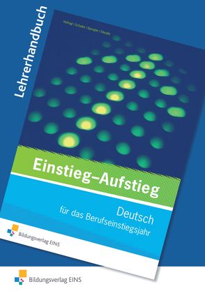 Einstieg – Aufstieg: Deutsch für das Berufseinstiegsjahr von Hufnagl,  Gerhard, Schatke,  Martin, Spengler,  Franz Karl, Steudle,  Ursula