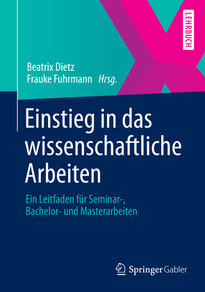 Einstieg in das wissenschaftliche Arbeiten von Dietz,  Beatrix, König,  Tatjana