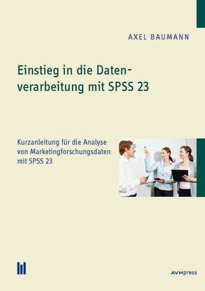 Einstieg in die Datenverarbeitung mit SPSS 23 von Baumann,  Axel