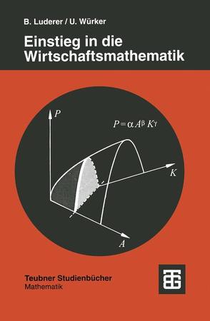 Einstieg in die Wirtschaftsmathematik von Luderer,  Bernd, Würker,  Uwe