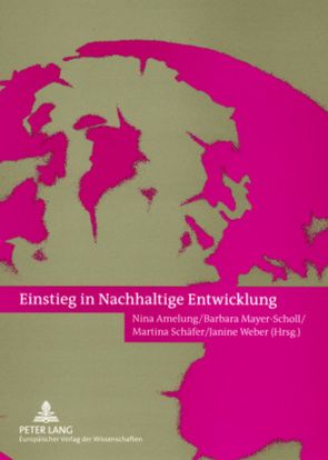 Einstieg in Nachhaltige Entwicklung von Amelung,  Nina, Mayer-Scholl,  Barbara, Schäfer,  Martina, Weber,  Janine