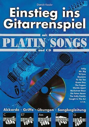 Einstieg ins Gitarrenspiel / Einstieg ins Gitarrenspiel mit Platin Songs und CD von Kessler,  Dietrich