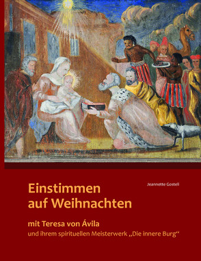 Einstimmen auf Weihnachten mit Teresa von Ávila und ihrem spirituellen Meisterwerk „Die innere Burg“ von Gostelli,  Jeanette