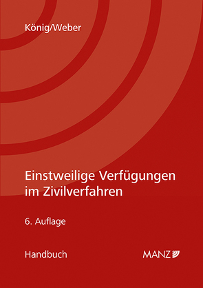 Einstweilige Verfügungen im Zivilverfahren von König,  Bernhard, Weber,  Martin